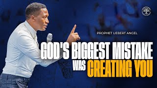 God's Biggest Mistake Was Creating You | Prophet Uebert Angel
