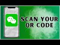 How to Scan your QR Code on WeChat? 2024 | WeChat