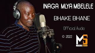 INAGA MLYAMBELELE        -  BHAKE  BHANE  -