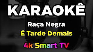 Karaokê Raça Negra - É Tarde Demais - Karaokê 4k Para Smart TV