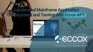 Accelerated Mainframe Application Development and Testing with Eccox APT