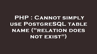 PHP : Cannot simply use PostgreSQL table name ("relation does not exist")