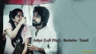 Adiye [Lofi] - Bachelor | GV prakash kumar | Tamil lofi