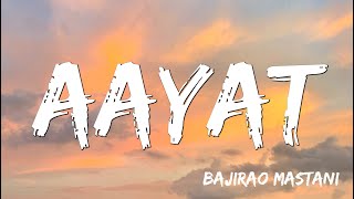 Aayat | Bajirao Mastani  | Arijit Singh, Mujtaba Aziz Naza, Altamash Faridi, Farhan Sabri( Lyrics )