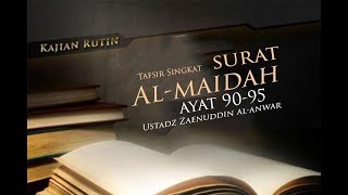 Tafsir Singkat - Surat Al-Maidah 90-95 - Ustadz Zaenuddin Al-Anwar