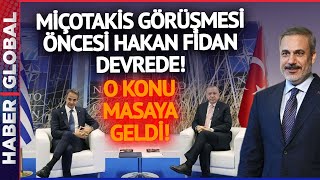 YUNANİSTAN'LA YENİ DÖNEM | Miçotakis Erdoğan Görüşmesi Öncesi Hakan Fidan Devreye Girdi!