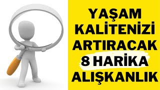 YAŞAM KALİTENİZİ ARTIRACAK 8 HARİKA ALIŞKANLIK