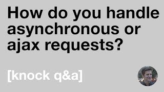 How do you handle asynchronous or ajax requests? [Knock Q&A]