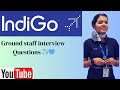 Indigo airline ground staff interview questions [most asked ground staff interview questions