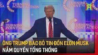 Ông Trump bác bỏ tin đồn Elon Musk nắm quyền Tổng thống | Tin quốc tế | Tin tức