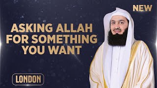 NEW | Asking Allah For Something You Want - Motivational Evening - Mufti Menk