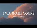 I wanna be yours (lyrics) - Arctic Monkeys