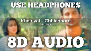 Khairiyat - Chhichhore (8D AUDIO) | Arijit Singh | Feel The Music | HQ