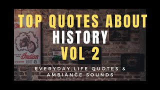 Top Quotes About History- Past Quotes And Quotes About By Gone Times Vol 2