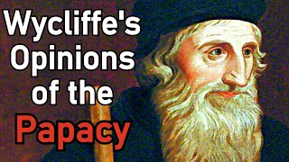 John Wycliffe's Opinions of the Papacy