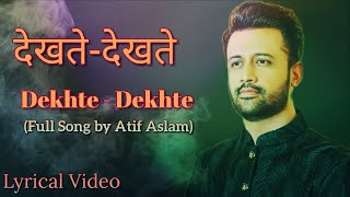 Dekhte Dekhte || Atif Aslam || Song with Lyrics