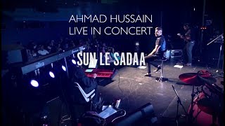 Ahmad Hussain - Sun le Sadaa | Live in Concert