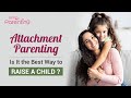 Attachment Parenting - Is It the Best Way to Raise Your Child?