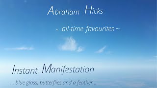 Abraham Hicks ~ All-Time Favourites  ~ Instant Manifestation - blue glass, butterflies and a feather