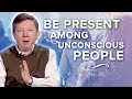 How to Maintain Presence Among Unconscious People | Eckhart Tolle