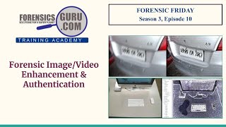 Forensic Friday Season 3, Ep 10 - Forensic Image/Video Enhancement \u0026 Authentication