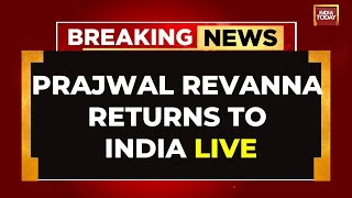LIVE: Prajwal Revanna Returns To India | Prajwal Revanna News | India Today LIVE