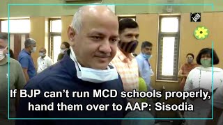 If BJP can’t run MCD schools properly, hand them over to AAP: Sisodia