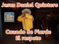 Jesus Daniel Quintero - Cuando Se Pierde El Respeto