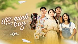 Ước Mình Cùng Bay - Tập 1 FULL | Xem ĐỘC QUYỀN và TRỌN BỘ trên VieON | Phim Việt Nam Hay