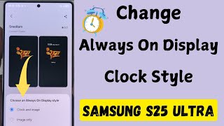 How to Change Always On Display Clock Style in Samsung Galaxy S25 Ultra/S25 Plus/S25 Edge/S25