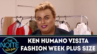 Ken Humano visita Fashion Week Plus Size | The Noite (17/04/18)