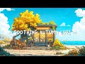 Calm Your Anxiety with Soothing Lofi Music 🍂 Autumn Chill Beats for Study/Work/Relax