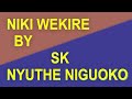 NIKI WEKIRE BY S K NYUTHE NIGUOKO