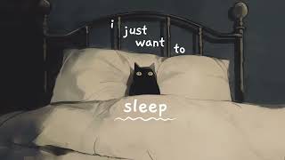 i just want to sleep