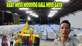 Raat Mein wedding Hall Mein Gaya| emergency Jana para Pani dene|