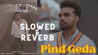 PIND GEDA | SLOWED & REVERB | NAVI BAWA | JASS GILL | NEW PUNJABI SONGS 2024