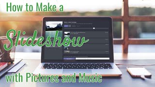 How to Make a Slideshow with Pictures and Music