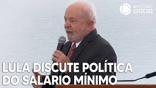 Lula discute nova política do salário mínimo