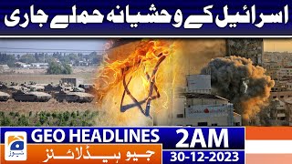 Geo Headlines 2 AM | Israel's brutal attacks continue | 30 December 2023