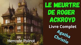 Le Meurtre de Roger Ackroyd - Livre Complet - Agatha Christie - Roman Policier - Suspense.