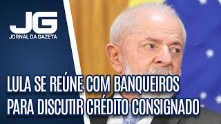 Presidente Lula se reúne com banqueiros para discutir crédito consignado a trabalhadores