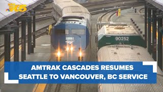 Amtrak Cascades resumes service between Seattle, Vancouver BC