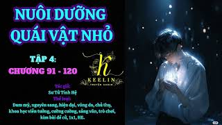 [FULL] Tập 4 - NUÔI DƯỠNG QUÁI VẬT NHỎ (Chương 91-120) - Sư Tử Tinh Hệ - Đam mỹ Audio