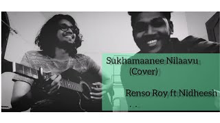 Sukhamaanee Nilaavu(cover) ft Nidheesh| Renso Roy|