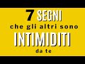 7 segni che gli altri sono intimiditi da te