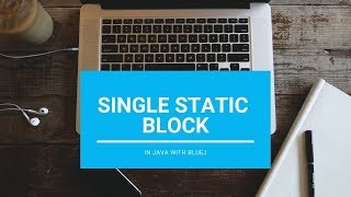 Single Static Block - Core Java || With BlueJ