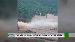Thủy điện Đắk Kar: Hồ chứa bị kẹt van xả, có thể phải nổ mìn | VTC14
