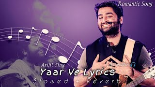 Yaar Ve - Arijit sing | Slowed + Reverb | Romantic Song | Use Headphone 🎧 - Feel The Lyrics.