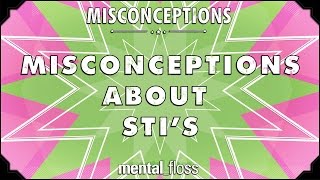 Misconceptions about STIs - mental_floss on YouTube (Ep. 35) | Mental Floss