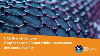 UAE Branch Lecture: Graphene and 2D materials in aerospace and sustainability
